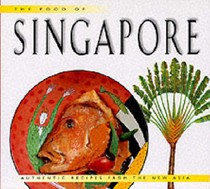 The Food of Singapore: Authentic Recipes from the New Asia