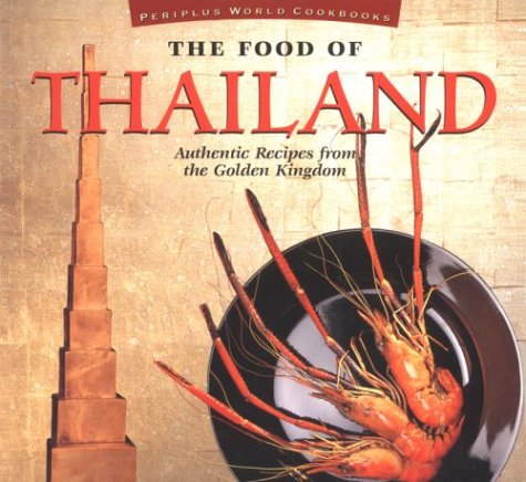 The Food of Thailand: Authentic recipes from the Golden Kingdom