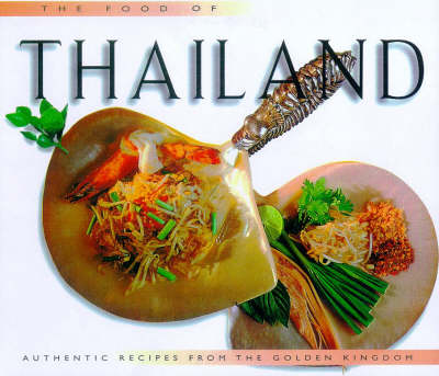 The Food of Thailand: Authentic recipes from the Golden Kingdom