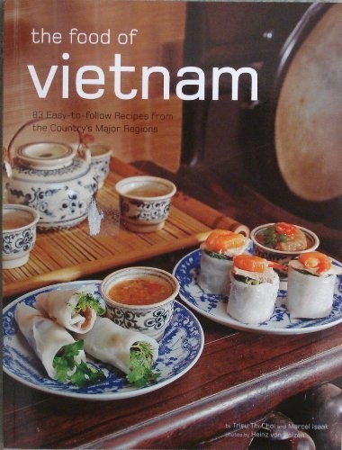 The Food of Vietnam: 83 Easy-to-follow Recipes From the Country's Major Regions