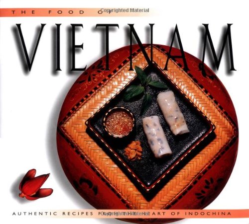 The Food of Vietnam: Authentic Recipes from the Heart of Indochina