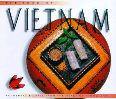 The Food of Vietnam: Authentic recipes from the heart of Indochina