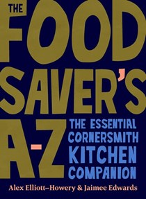 The Food Saver's A-Z: The Essential Cornersmith Kitchen Companion