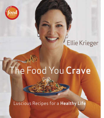 The Food You Crave: Luscious Recipes for a Healthy Life