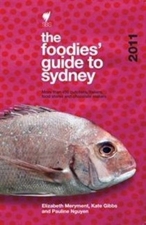 The Foodies' Guide: Sydney 2011