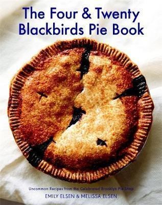 The Four & Twenty Blackbirds Pie Book: Uncommon Recipes from the Celebrated Brooklyn Pie Shop
