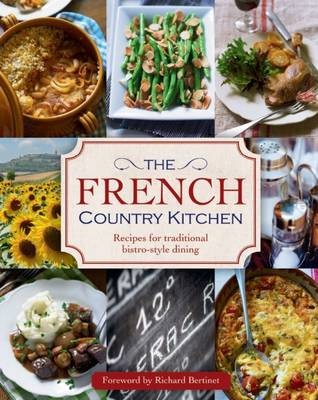 The French Country Kitchen: Recipes for Traditional Bistro-style Dining