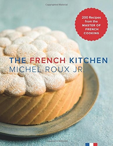 The French Kitchen: 200 Recipes from the Master of French Cooking