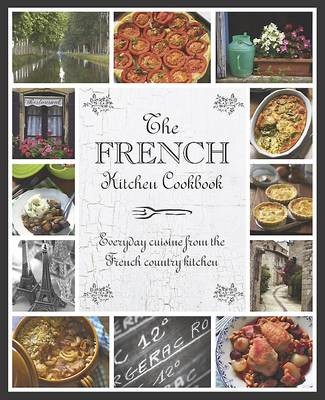 The French Kitchen Cookbook: Everyday Cuisine from the French Country Kitchen