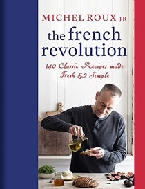 The French Revolution: 140 Classic Recipes Made Fresh & Simple