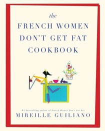 The French Women Don't Get Fat Cookbook: 