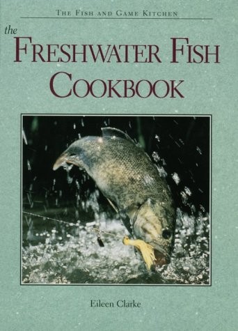 The Freshwater Fish Cookbook (Fish and Game Kitchen)
