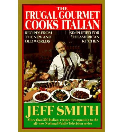 The Frugal Gourmet Cooks Italian: Recipes from the New and Old Worlds Simplified for the American Kitchen