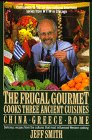 The Frugal Gourmet Cooks Three Ancient Cuisines: China, Greece and Rome