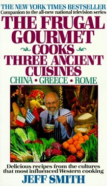 The Frugal Gourmet Cooks Three Ancient Cuisines: China, Greece and Rome