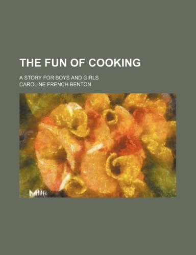 The Fun of Cooking; A Story for Boys and Girls