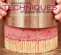 The Fundamental Techniques of Classic Pastry Arts