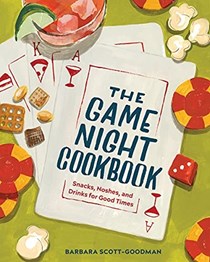 The Game Night Cookbook: Snacks, Noshes, and Drinks for Good Times