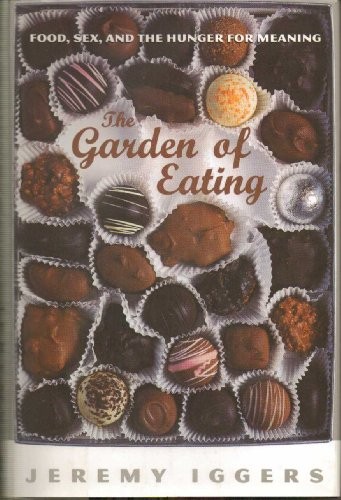 The Garden of Eating: Food, Sex, and the Hunger for Meaning