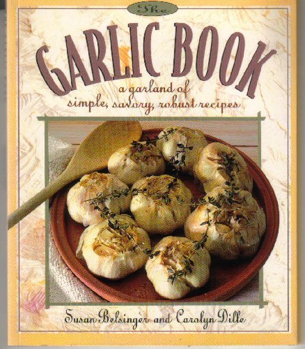 The Garlic Book: A Garland of Simple, Savory, Robust Recipes