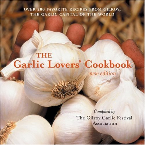 The Garlic Lover's Cookbook, New Edition Over 200 Favorite Recipes