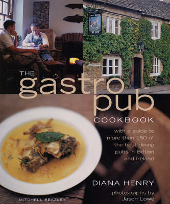 The Gastropub Cookbook: With a Guide to More Than 150 of the Best Dining Pubs in Britain and Ireland