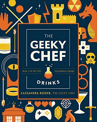 The Geeky Bartender Drinks: Real-Life Recipes for Fantasy Cocktails (Geeky Chef)