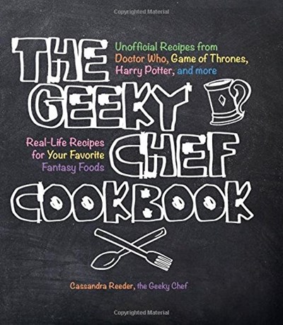 The Geeky Chef Cookbook: 50 Real-Life Recipes for Your Favorite Fantasy Foods
