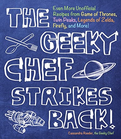 The Geeky Chef Strikes Back: Even More Unofficial Recipes from Game of Thrones, Twin Peaks, Legends of Zelda, Firefly,  and More!