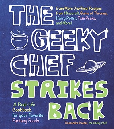The Geeky Chef Strikes Back: Even More Unofficial Recipes from Game of Thrones, Twin Peaks, Legends of Zelda, Firefly, and More!