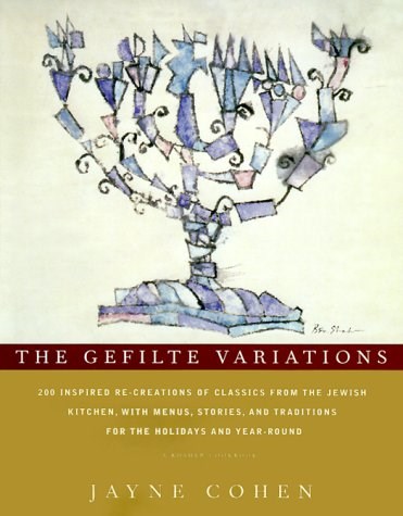 The Gefilte Variations: 200 Inspired RE-Creations from the Jewish Kitchen