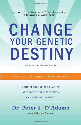 The GenoType Diet: Change Your Genetic Destiny to Live the Longest, Fullest, and Healthiest Life Possible