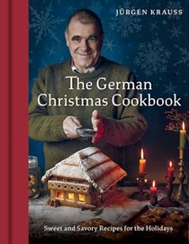 The German Christmas Cookbook: Sweet and Savory Recipes for the Holidays