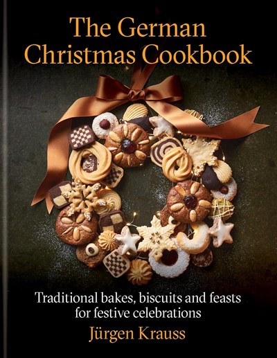 The German Christmas Cookbook: Traditional Cakes, Biscuits, Breads and More for a Festive Celebration