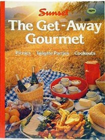 The Get-Away Gourmet: Picnics, Tailgate Parties, Cookouts