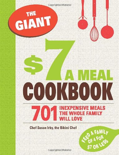 The Giant $7 a Meal Cookbook: 701 Inexpensive Meals the Whole Family Will Love