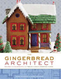 The Gingerbread Architect: Recipes and Blueprints for Twelve Classic American Homes