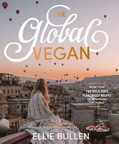 The Global Vegan: More Than 100 Delicious Plant-Based Recipes from Around the World