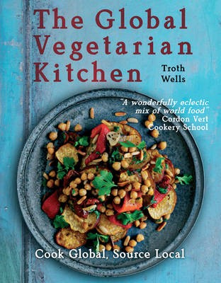 The Global Vegetarian Kitchen: Cook Global, Source Local