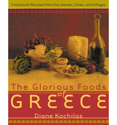 The Glorious Foods of Greece: Traditional Recipes from the Islands, Cities, and Villages
