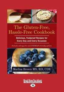 The Gluten-Free, Hassle Free Cookbook: Delicious, Foolproof Recipes for Every Day and Every Occasion