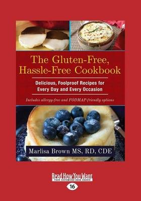 The Gluten-Free, Hassle Free Cookbook: Delicious, Foolproof Recipes for Every Day and Every Occasion
