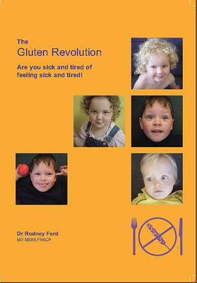 The Gluten Revolution: Are You Sick and Tired of Feeling Sick and Tired?