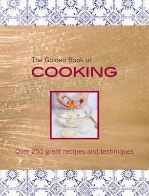 The Golden Book of Cooking: Over 250 Great Recipes and Techniques