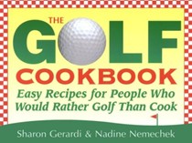 The Golf Cookbook: Easy Recipes for People Who Would Rather Golf Than Cook