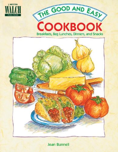 The Good and Easy Cookbook: Breakfasts, Bag Lunches, Dinners, and Snacks