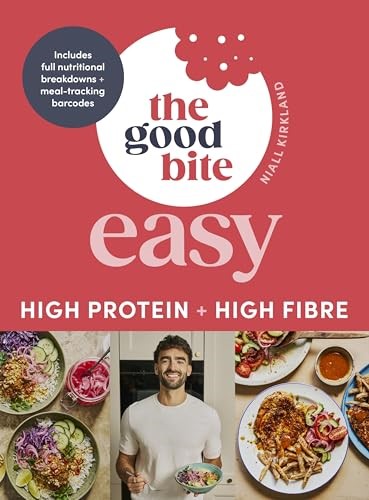 The Good Bite Easy: High Protein, High Fibre, Delicious Meals