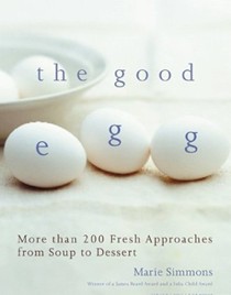 The Good Egg: More Than 200 Fresh Approaches From Soup To Dessert