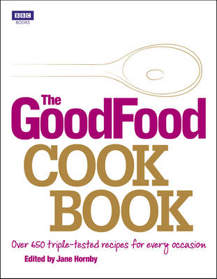 The Good Food Cook Book: Over 650 Triple-Tested Recipes for Every Occasion