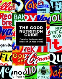 The Good Nutrition Guide: Featuring the Heroes and Villains of UK Food Brands